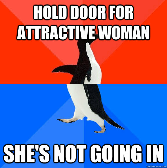 Hold door for attractive woman She's not going in  Socially Awesome Awkward Penguin