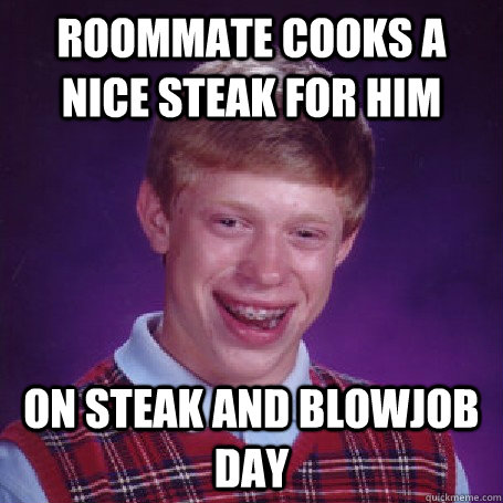 Roommate cooks a nice steak for him on steak and blowjob day  BadLuck Brian
