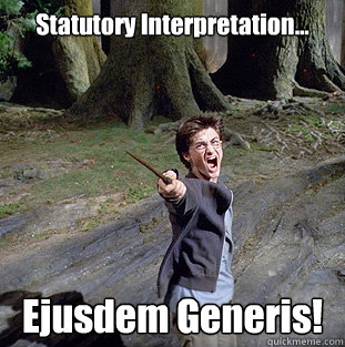 Statutory Interpretation... Ejusdem Generis!  Pissed off Harry