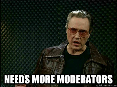 NEEDS MORE MODERATORs  Walken