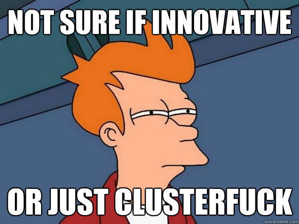 Not sure if innovative or just clusterfuck - Not sure if innovative or just clusterfuck  Futurama Fry
