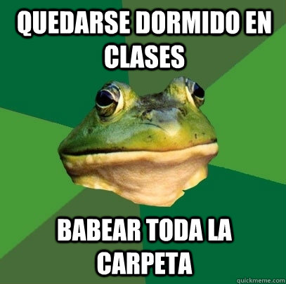 quedarse dormido en clases babear toda la carpeta  Foul Bachelor Frog