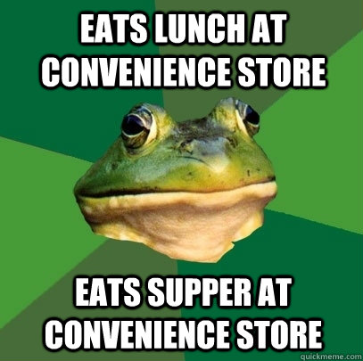 Eats lunch at convenience store Eats supper at convenience store  Foul Bachelor Frog