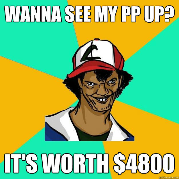 Wanna see my PP UP? It's worth $4800  Ash Pedreiro