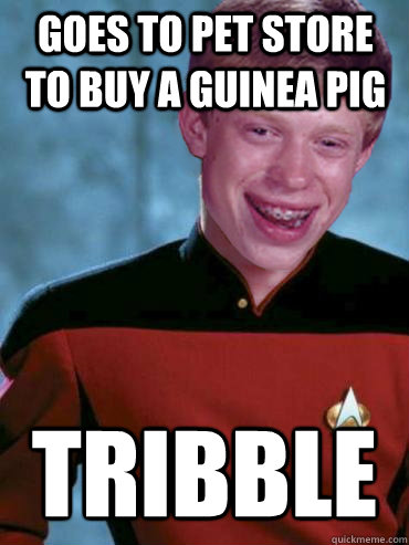 goes to pet store to buy a guinea pig  tribble  Bad Luck Ensign Brian