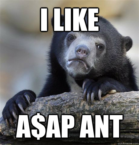 I like A$AP Ant - I like A$AP Ant  Confession Bear