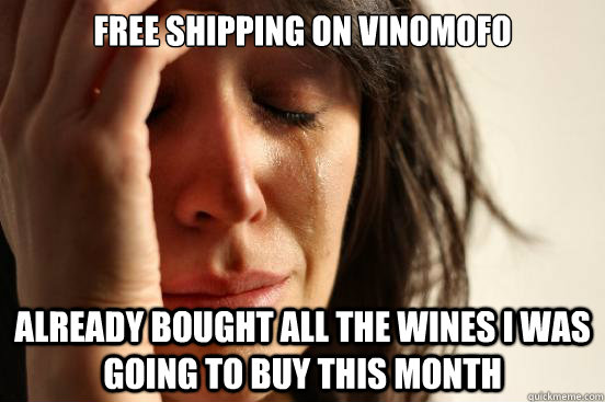 Free shipping on vinomofo already bought all the wines i was going to buy this month  First World Problems