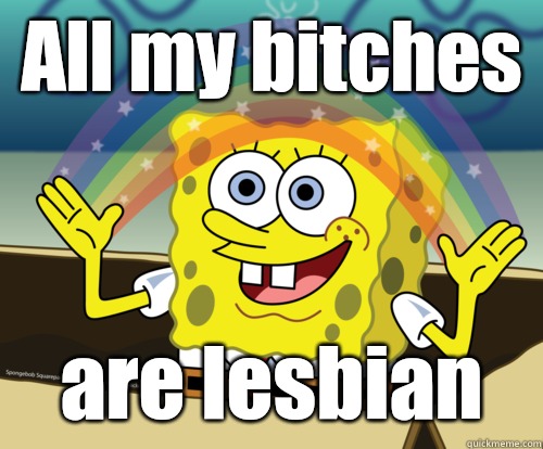 All my bitches are lesbian  Spongebob rainbow