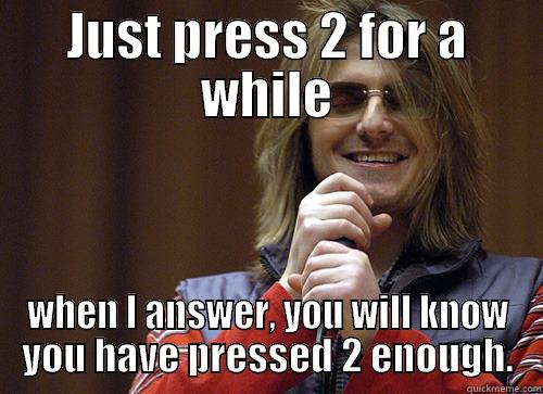 mitch press 2 - JUST PRESS 2 FOR A WHILE WHEN I ANSWER, YOU WILL KNOW YOU HAVE PRESSED 2 ENOUGH. Mitch Hedberg Meme