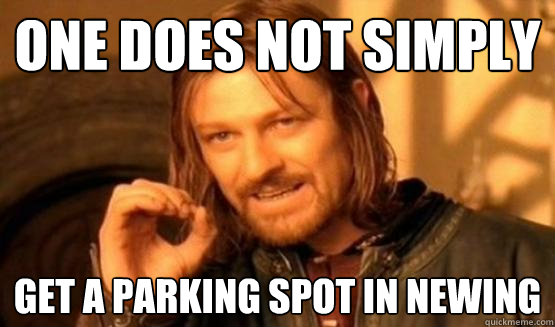 One does not simply get a parking spot in newing  One does not simply leave 9gag