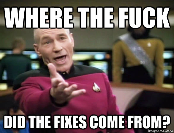 where the fuck Did the fixes come from?  Annoyed Picard HD