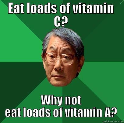 EAT LOADS OF VITAMIN C? WHY NOT EAT LOADS OF VITAMIN A? High Expectations Asian Father
