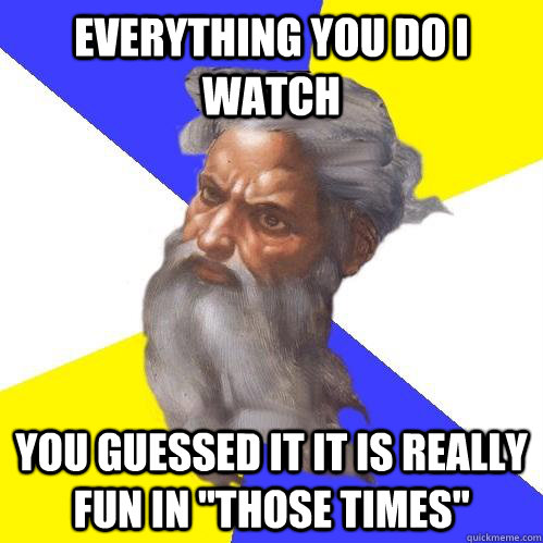 everything you do I watch You guessed it it is really fun in 