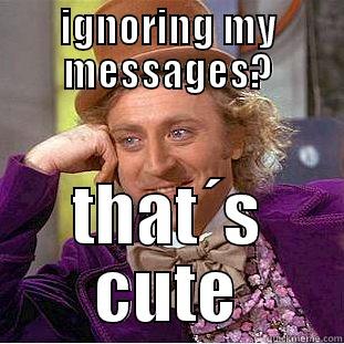 IGNORING MY MESSAGES? THAT´S CUTE Creepy Wonka