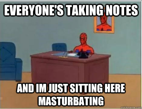 Everyone's taking notes and im just sitting here masturbating  Spiderman Desk