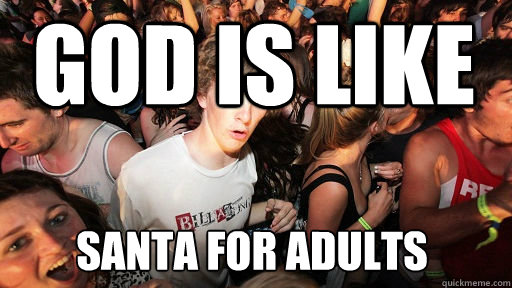 god is like santa for adults  Sudden Clarity Clarence