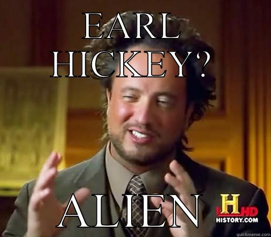EARL HICKEY? ALIEN Ancient Aliens