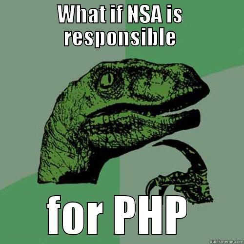 WHAT IF NSA IS RESPONSIBLE FOR PHP Philosoraptor