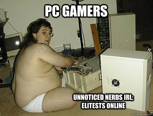 PC Gamers Unnoticed Nerds IRL; Elitests Online - PC Gamers Unnoticed Nerds IRL; Elitests Online  PC Gamers