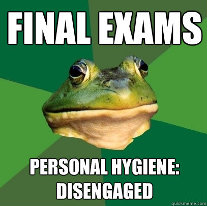 final exams personal hygiene: disengaged  Foul Bachelor Frog