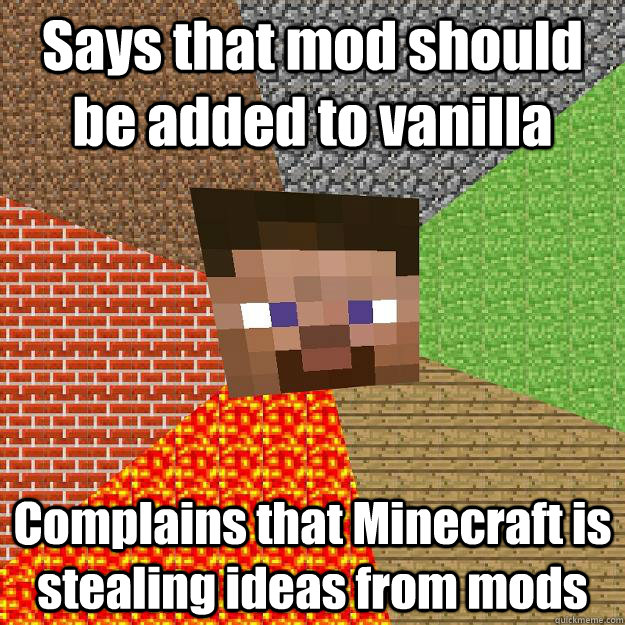 Says that mod should be added to vanilla Complains that Minecraft is stealing ideas from mods  Minecraft