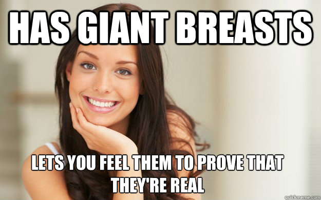has giant breasts Lets you feel them to prove that they're real - has giant breasts Lets you feel them to prove that they're real  Good Girl Gina