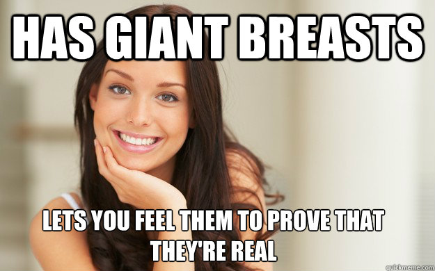 has giant breasts Lets you feel them to prove that they're real  Good Girl Gina