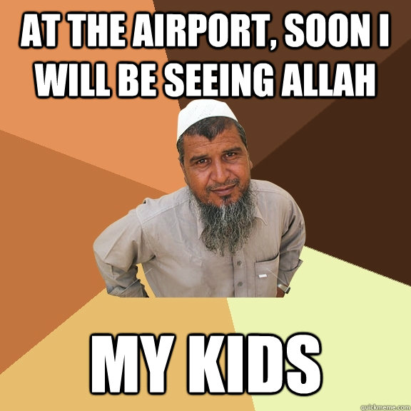 at the airport, Soon I will be seeing allah my kids   Ordinary Muslim Man
