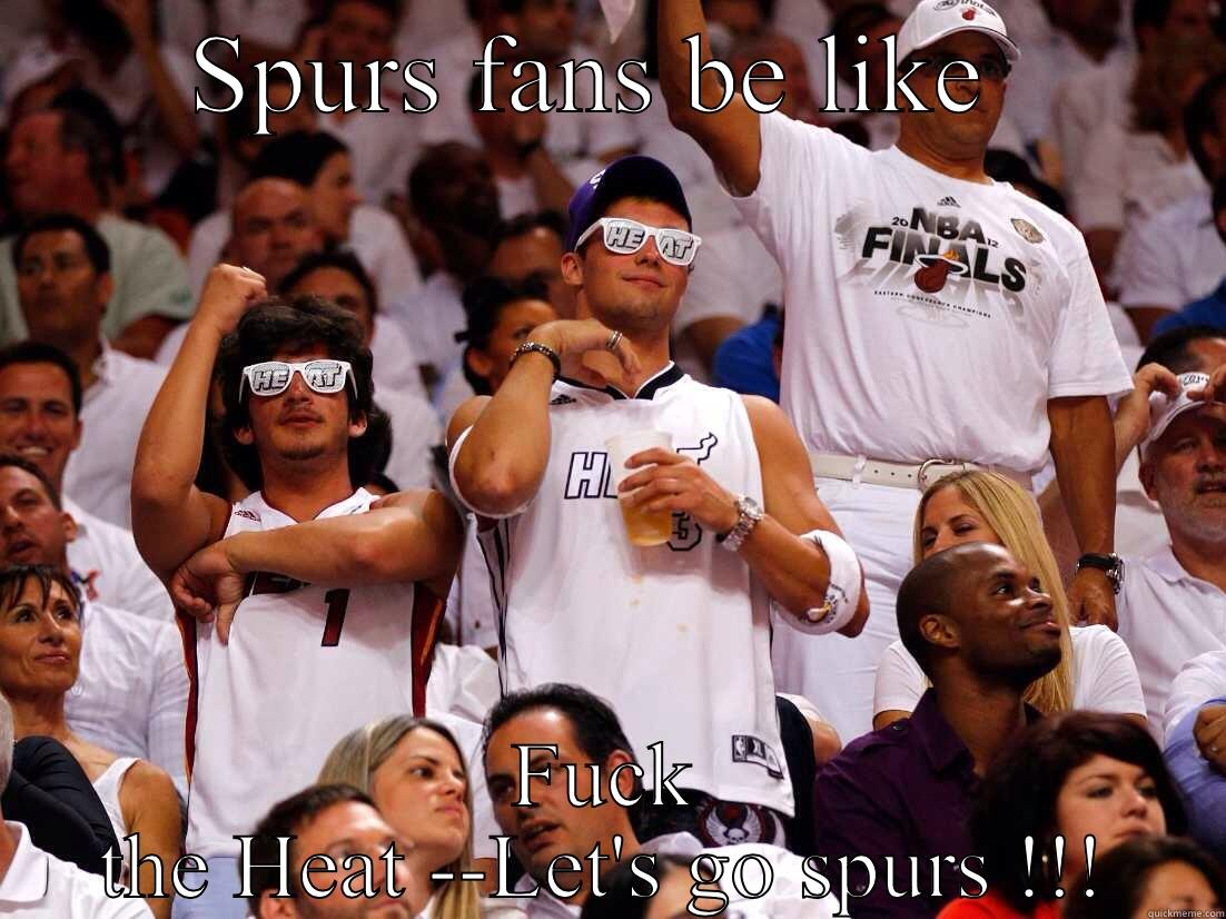 SPURS FANS BE LIKE  FUCK THE HEAT --LET'S GO SPURS !!! Misc