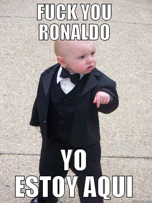 FUCK YOU RONALDO YO ESTOY AQUI Baby Godfather