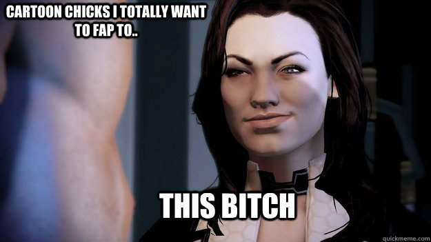 This BITCH Cartoon chicks I totally want to fap to..  