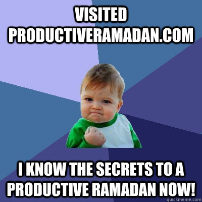 visited ProductiveRamadan.com I know the secrets to a Productive Ramadan now!  Success Kid