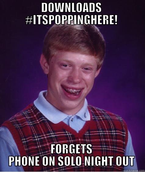 DOWNLOADS #ITSPOPPINGHERE! FORGETS PHONE ON SOLO NIGHT OUT Bad Luck Brian