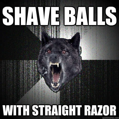 shave balls with straight razor  Insanity Wolf