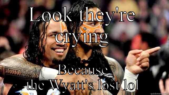 LOOK THEY'RE CRYING BECAUSE THE WYATT'S LOST LOL Misc