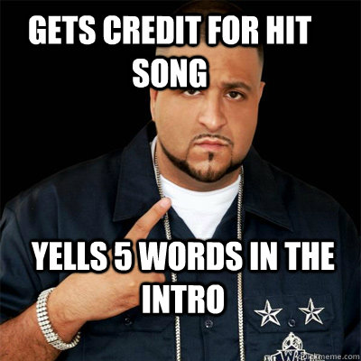 Gets credit for hit song Yells 5 words in the intro - Gets credit for hit song Yells 5 words in the intro  Dj Khaled