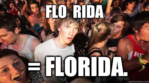 Flo  Rida = Florida.  Sudden Clarity Clarence