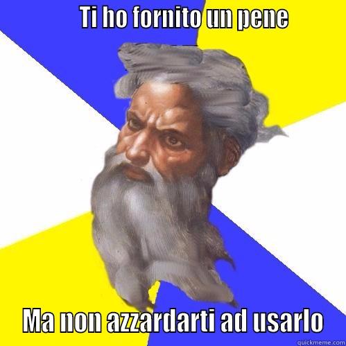 Dio assurdo -               TI HO FORNITO UN PENE          MA NON AZZARDARTI AD USARLO Advice God