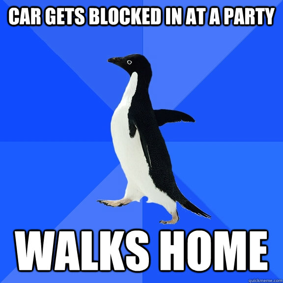 car gets blocked in at a party walks home  Socially Awkward Penguin