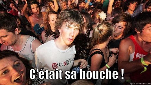                C'ÉTAIT SA BOUCHE !            Sudden Clarity Clarence