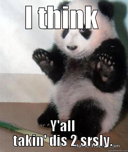 I THINK Y'ALL TAKIN' DIS 2 SRSLY. Misc