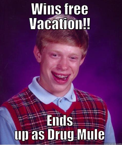 WINS FREE VACATION!! ENDS UP AS DRUG MULE Bad Luck Brian