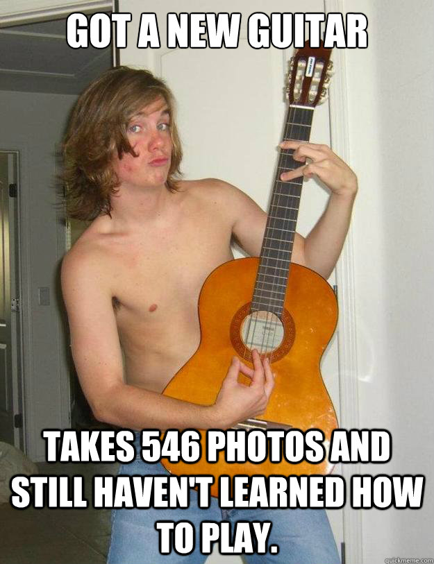 Got A New Guitar Takes 546 Photos And Still Haven't Learned How To Play.  Poser Metalhead