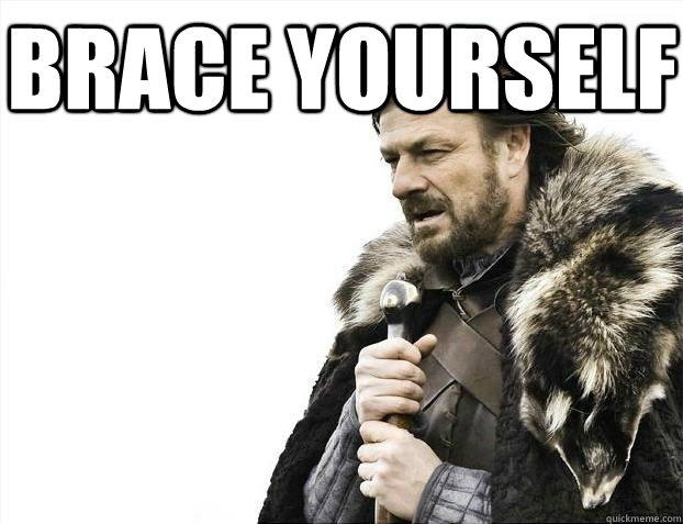 Brace yourself  - Brace yourself   BRACEYOSELVES