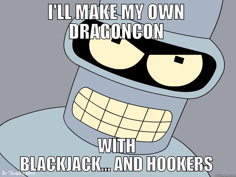 I'LL MAKE MY OWN DRAGONCON WITH BLACKJACK... AND HOOKERS Misc