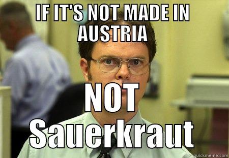 IF IT'S NOT MADE IN AUSTRIA NOT SAUERKRAUT Schrute