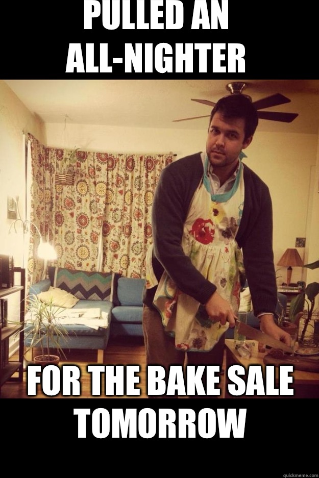 Pulled an all-nighter For the bake sale tomorrow  