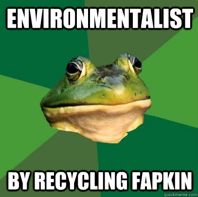 environmentalist by recycling fapkin  Foul Bachelor Frog
