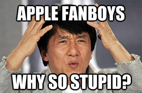 Apple Fanboys Why so stupid? - Apple Fanboys Why so stupid?  EPIC JACKIE CHAN