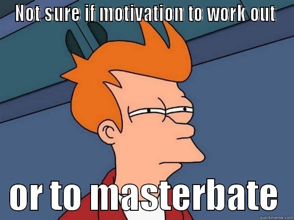 NOT SURE IF MOTIVATION TO WORK OUT   OR TO MASTERBATE  Futurama Fry